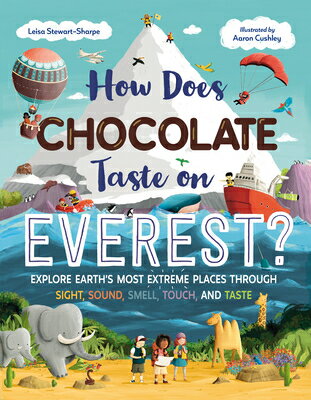 How Does Chocolate Taste on Everest?: Explore Earth's Most Extreme Places Through Sight, Sound, Smel EV [ Leisa Stewart-Sharpe ]