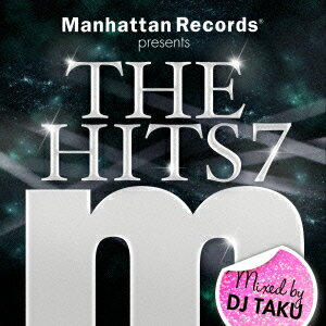 Manhattan Records presents THE HITS 7 Mixed by DJ TAKU [ DJ TAKU ]