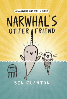 Narwhal's Otter Friend NARWHALS OTTER FRIEND （Narwhal and Jelly Book） 