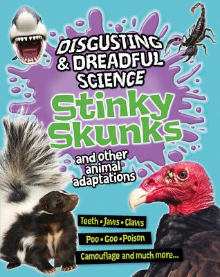 Stinky Skunks and Other Animal Adaptations STINKY SKUNKS & OTHER ANIMAL A （Disgusting and Dreadful Science） 