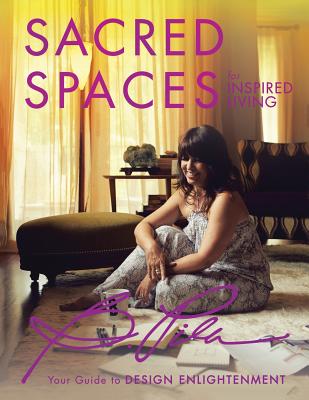 Sacred Spaces for Inspired Living: Your Guide to Design Enlightenment SACRED SPACES FOR INSPIRED LIV [ Bea Pila ]