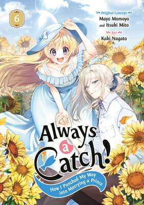 Always a Catch! 06: How I Punched My Way Into Marrying a Prince ALWAYS A CATCH 06 （Always a Catch!） [ Mayo Momoyo ]