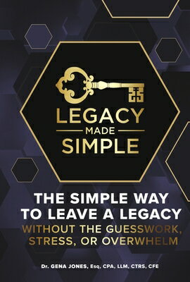 Legacy Made Simple: The Simple Way to Leave a Legacy Without the Guesswork, Stress or Overwhelm LEGACY MADE SIMPLE 