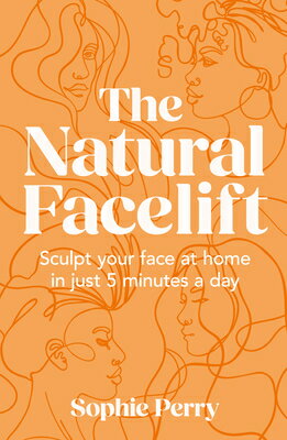 The Natural Facelift: Sculpt Your Face at Home in Just 5 Minutes a Day