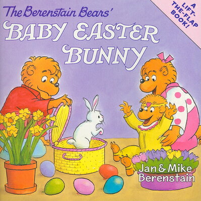 The Berenstain Bears' Baby Easter Bunny: An Easter and Springtime Book for Kids B BEARS BABY EASTER BUNNY-LIFT （Berenstain Bears） [ Jan Berenstain ]