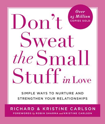 Don't Sweat the Small Stuff in Love: Simple Ways to Nurture and Strengthen Your Relationships DONT SWEAT THE SMALL STUFF IN （Don't Sweat the Small Stuff Series） 