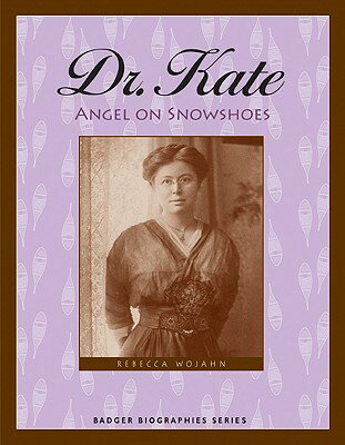 Dr. Kate: Angel on Snowshoes DR KATE （Badger Biographies） [ Rebecca Hogue Wojahn ]
