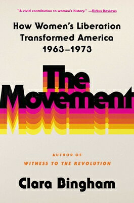 The Movement: How Women's Liberation Transformed America 1963-1973 MOVEMENT [ Clara Bingham ]
