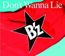 Don't Wanna Lie（通常盤） [ B'z ]