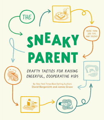 The Sneaky Parent: Crafty Tactics for Raising Cheerful, Cooperative Kids SNEAKY PARENT 