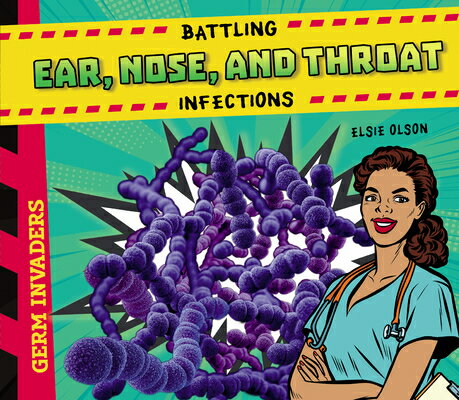 Battling Ear, Nose, and Throat Infections BATTLING EAR NOSE & THROAT INF （Germ Invaders） 