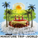 MINIATURE TRIP AROUND THE WORLD 田中 達也