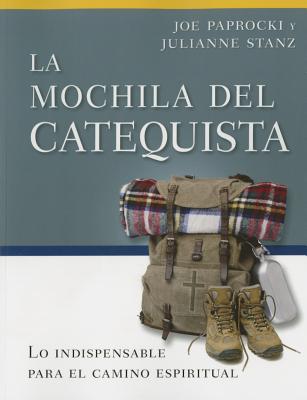 La Mochila del Catequista: Lo Indispensable Para El Camino Espiritual SPA-MOCHILA DEL CATEQUISTA （Toolbox） [ Joe Paprocki ]