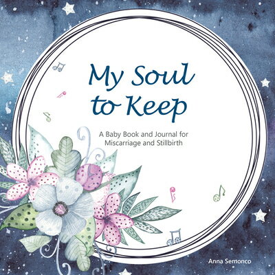 My Soul to Keep: A Baby Book and Journal for Miscarriage and Stillbirth MY SOUL TO KEEP [ Anna Semonco ]