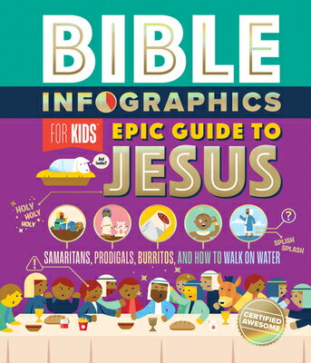 Bible Infographics for Kids Epic Guide to Jesus: Samaritans, Prodigals, Burritos, and How to Walk on