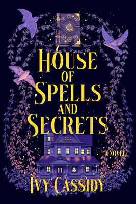 House of Spells and Secrets HOUSE OF SPELLS & SECRETS [ Ivy Cassidy ]