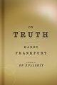 Having outlined a theory of bullshit and falsehood, Frankfurt turns to what lies beyond them: the truth, a concept not as obvious as some might expect. (Philosophy)