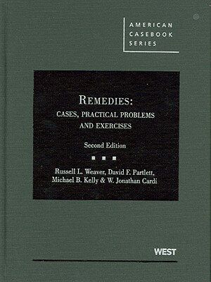 Weaver, Partlett, Kelly and Cardi's Remedies: Cases, Practical Problems and Exercises, 2D