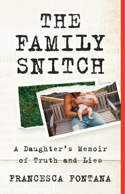 The Family Snitch: A Daughter's Memoir of Truth and Lies FAMILY SNITCH [ Francesca Fontana ]