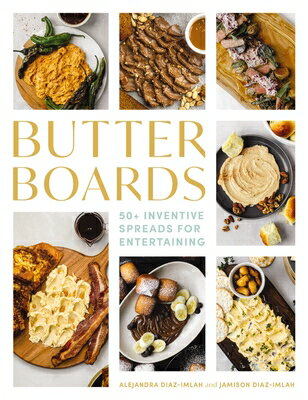 Butter Boards: 100 Inventive and Savory Spreads for Entertaining BUTTER BOARDS 