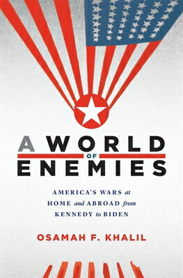 楽天楽天ブックスA World of Enemies: America's Wars at Home and Abroad from Kennedy to Biden WORLD OF ENEMIES [ Osamah F. Khalil ]