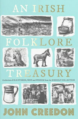 An Irish Folklore Treasury: A Selection of Old Stories, Ways and Wisdom from the School's Collection IRISH FOLKLORE TREAS [ John Creedon ]