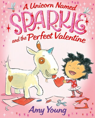 A Unicorn Named Sparkle and the Perfect Valentine UNICORN NAMED SPARKLE & THE PE （Unicorn Named Sparkle） [ Amy Young ]