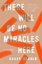 There Will Be No Miracles Here: A Memoir THERE WILL BE NO MIRACLES HERE Casey Gerald