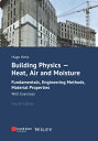 Building Physics - Heat, Air and Moisture: Fundamentals, Engineering Methods, Material Properties an BUILDING PHYSICS - HEAT AIR Hugo S. L. Hens