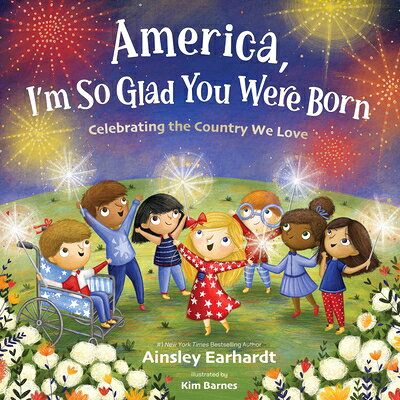 America, I'm So Glad You Were Born: Celebrating the Country We Love AMER IM SO GLAD YOU WERE BORN [ Ainsley Earhardt ]