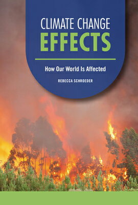 Climate Change Effects: How Our World Is Affected CLIMATE CHANGE EFFECTS （Focus on Climate Change） [ Rebecca Schroeder ]
