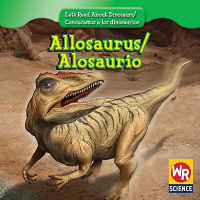 Allosaurus / Alosaurio ALLOSAURUS / ALOSAURIO （Let's Read about Dinosaurs / Conozcamos a Los Dinosaurios） 