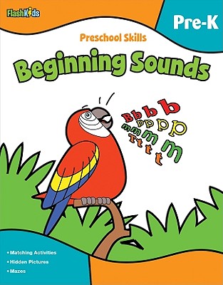 Preschool Skills: Beginning Sounds (Flash Kids Preschool Skills) PRESCHOOL SKILLS BEGINNING SOU （Flash Kids Preschool Skills） Flash Kids