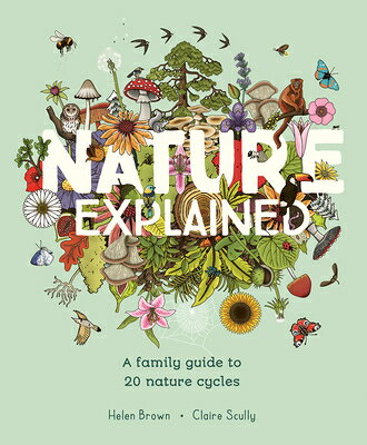 Nature Explained: A Family Guide to 20 Nature Cycles NATURE EXPLAINED 
