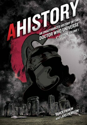 Ahistory: An Unauthorized History of the Doctor Who Universe (Fourth Edition Vol. 1): Volume 4