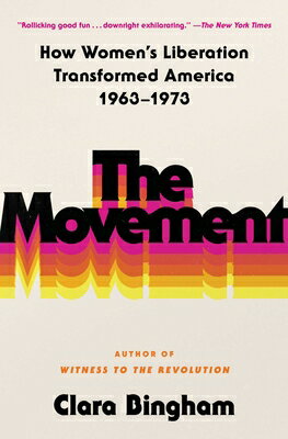 The Movement: How Women's Liberation Transformed America 1963-1973 MOVEMENT [ Clara Bingham ]
