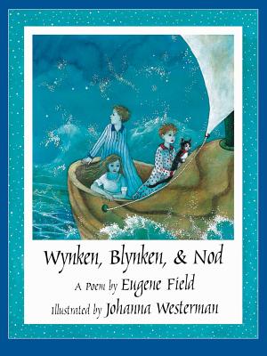 Wynken, Blynken, & Nod WYNKEN BLYNKEN & NOD [ Eugene Field ]