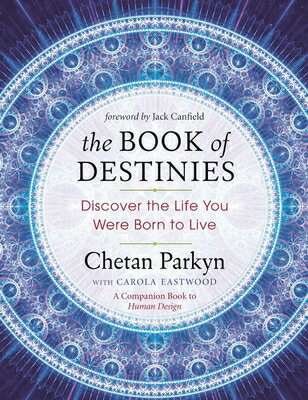 The Book of Destinies: Discover the Life You Were Born to Live BK OF DESTINIES Chetan Parkyn