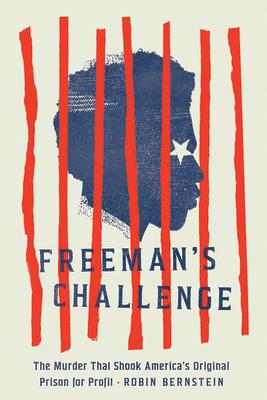 Freeman's Challenge: The Murder That Shook America's Original Prison for Profit FREEMANS CHALLENGE [ Robin Bernstein ]