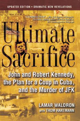 Ultimate Sacrifice: John and Robert Kennedy, the Plan for a Coup in Cuba, and the Murder of JFK ULTIMATE SACRIFICE [ Lamar Waldron ]