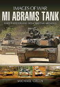 M1 Abrams Tank IMAGES OF WAR M1 ABRAMS TANK （Images of War） Michael Green