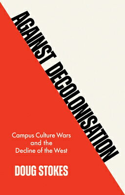 Against Decolonisation: Campus Culture Wars and the Decline of the West AGAINST DECOLONISATION 