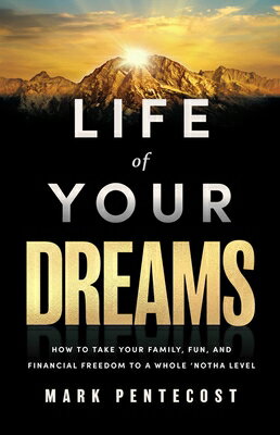 Life of Your Dreams: How to Take Your Family, Fun, and Financial Freedom to a Whole 'Notha Level LIFE OF YOUR DREAMS [ Mark Pentecost ]