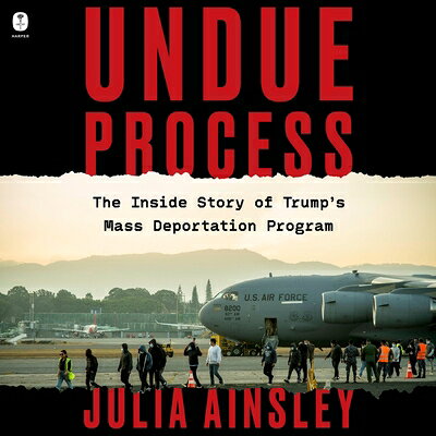 Undue Process: The Inside Story of Trump's Mass Deportation Program UNDUE PROCESS M 