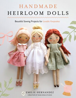 Handmade Heirloom Dolls: Beautiful Sewing Projects for Lovable Keepsakes HANDMADE HEIRLOOM DOLLS 