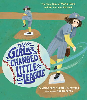 The Girl Who Changed Little League: The True Story of Maria Pepe and Her Battle to Play Ball GIRL WHO CHANGED LITTLE LEAGUE [ Maria Pepe ]