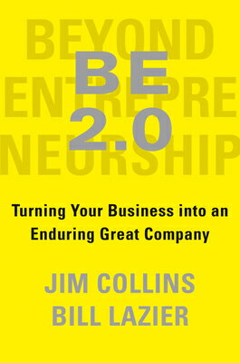 Be 2.0 (Beyond Entrepreneurship 2.0): Turning Your Business Into an Enduring Great Company BE 20 (BEYOND ENTREPRENEURSHIP Jim Collins