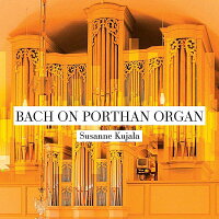 【輸入盤】『ポルトハン・オルガンで弾くバッハ』 スザンネ・クヤラ