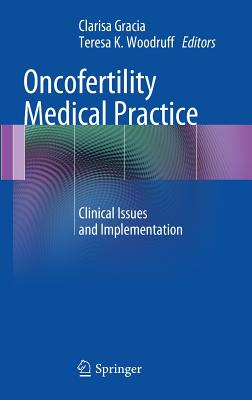 Oncofertility Medical Practice: Clinical Issues and Implementation ONCOFERTILITY MEDICAL PRAC 201 [ Clarisa Gracia ]