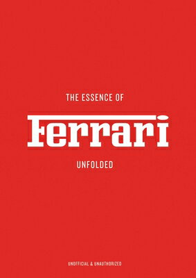 The Essence of Ferrari: Unfolded ESSENCE OF FERRARI （Essence of） 